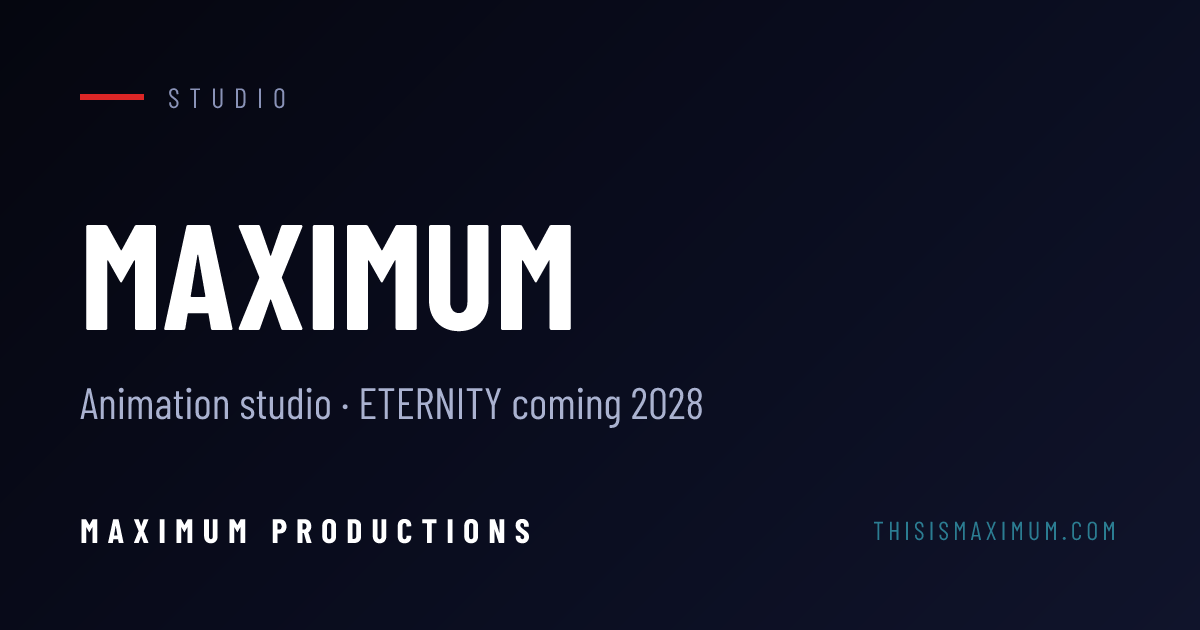 Maximum Productions | Animation Studio — ETERNITY Coming 2028